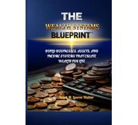 THE WEALTH SYSTEMS BLUEPRINT™: BUILD BUSINESSES, ASSETS, AND INCOME SYSTEMS THAT CREATE WEALTH FOR LIFE