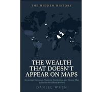 The Wealth That Doesn't Appear On Maps: Sovereign Fortunes, Phantom Territories, and Money That Exists in No Official Record