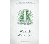 The Wealth Waterfall: What schools should have taught us about accumulating wealth