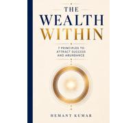 The Wealth Within: 7 Principles to Attract Success and Abundance