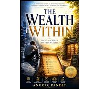 THE WEALTH WITHIN: A Timeless Guide to Building Wealth Without Losing Peace, Purpose, or Yourself. A philosophical journey toward financial freedom, emotional peace and purposeful living