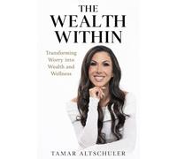 The Wealth Within: Transforming Worry Into Wealth And Wellness: 1
