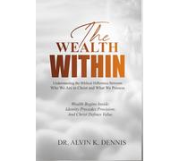 The Wealth Within: Understanding The Biblical Difference Between Who We Are In Christ And What We Possess