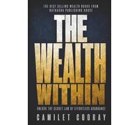 The Wealth Within: Unlock the Secret Law of Effortless Abundance
