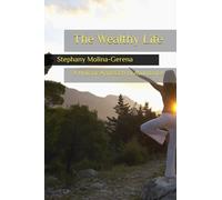 The Wealthy Life: A Holistic Approach to Abundance: 1