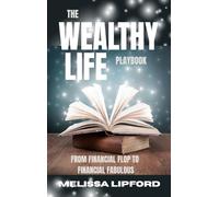 The Wealthy Life Playbook: From Financial Flop to Financial Fabulous