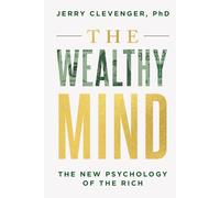 The Wealthy Mind: The New Psychology of the Rich