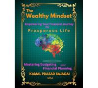 The Wealthy Mindset: Empowering Your Financial Journey for Prosperous Life: Mastering Budgeting and Financial Planning