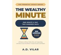 The Wealthy Minute: 200 Daily Lessons in Financial Wisdom: Timeless Quotes on Money, Wealth, Risk, and Compounding from History's Greatest Investors