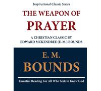 The Weapon of Prayer A Christian Classic by Edward McKendree (E. M.) Bounds-Boun