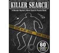 The Weapon, The Killer, The Place: 60 Murder Mystery Word Search Puzzles for Adults with Missing Clues and Full Solutions