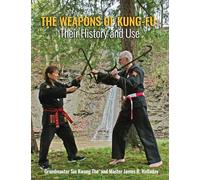 The Weapons of Kung-Fu: Their History and Use