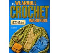 The Wearable Crochet Wardrobe: A Step-by-Step System to Create Modern Crochet Wearables That Actually Fit, Look Polished, and Feel Comfortable | Handmade Pieces You'll Love Wearing in Real Life