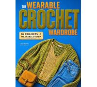 The Wearable Crochet Wardrobe: A Step-by-Step System to Create Modern Crochet Wearables That Actually Fit, Look Polished, and Feel Comfortable | Handmade Pieces You'll Love Wearing in Real Life