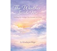 The Weather Inside: An Emotional Forecast Journal: Tracking My Feelings One Forecast At A Time