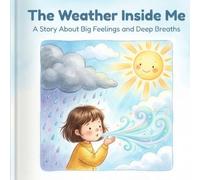 The Weather Inside Me: A Story About Big Feelings and Deep Breaths