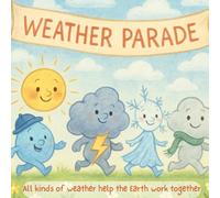The Weather Parade: All kinds of weather help the Earth work together