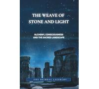 The Weave of Stone and Light: Alchemy, Consciousness and the Sacred Landscape