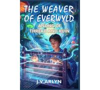 The Weaver of Everwyld: A Song of Thread and Ruin: A Metaphysical Fantasy Adventure: 1