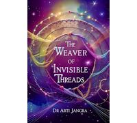 The Weaver of Invisible Threads: A Spiritual Parable of Presence and Becoming