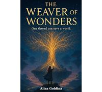 The Weaver of Wonders: One thread can save a world.