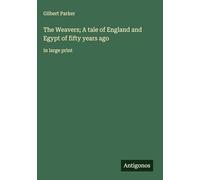 The Weavers; A tale of England and Egypt of fifty years ago: in large print