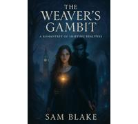 The Weaver's Gambit: A Romantasy of Shifting Realities | Dark Fantasy Romance | Fae Adventure | 18+