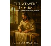 The Weaver's Loom - Your Will, Your Purpose, Your Destiny