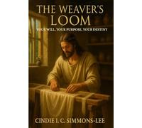 The Weaver's Loom - Your Will, Your Purpose, Your Destiny