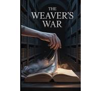 The Weaver's War: A Dark Fantasy of Magical Heists, Stolen Souls, and the Secret War for a City's Story