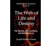 The Web of Life and Destiny: The System, Its Functions, and Infrastructure: 19