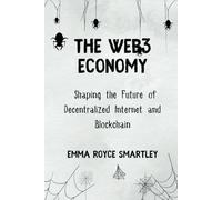 The Web3 Economy: Shaping the Future of Decentralized Internet and Blockchain