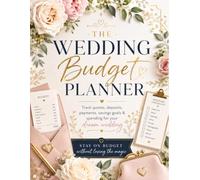 The Wedding Budget Planner: Track Quotes, Deposits, Payments, Savings Goals & Spending for Your Dream Wedding