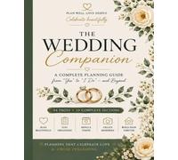 The Wedding Companion: A Complete Wedding Planning Guide from “Yes” to “I Do” and Beyond