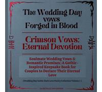 The Wedding Day vows Forged in Blood & Crimson Vows: Eternal Devotion: Soulmate Wedding Vows & Romantic Promises | A Gothic-Inspired Keepsake Book for ... Love Happy Couples metallic pen edition