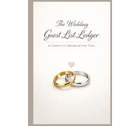 The Wedding Guest List Ledger: A Complete Organization Tool