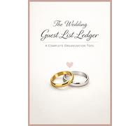 The Wedding Guest List Ledger: A Complete Organization Tool