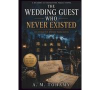 The Wedding Guest Who Never Existed: An Interactive Murder Mystery Case File with Seating Charts, Messages, Photographs, Timelines, Receipts, and One Final Accusation