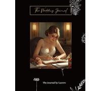The Wedding Journal: A Romantic 152-Page Keepsake for Brides to Capture Ideas, Memories & Wedding Planning Notes