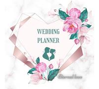 The Wedding Planner Book Journal; Eternal Love: Everything You Need to Create Your Dream Day