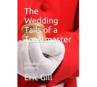 The Wedding Tails of a Toastmaster: Weddings that were different