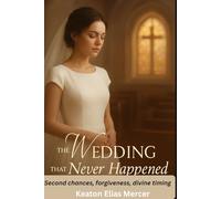 THE WEDDING THAT NEVER HAPPENED: Second chances, forgiveness, divine timing