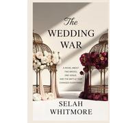 The WEDDING WAR: A NOVEL ABOUT TWO BRIDES, ONE VENUE, AND THE BATTLE THAT CHANGED EVERYTHING