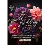 The Wedding Workbook: Your Wedding day, planned your way. Elaborate or simple, it's up to you.