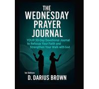 The Wednesday Prayer Journal: YOUR 30-Day Devotional Journal to Refocus Your Faith and Strengthen Your Walk with God