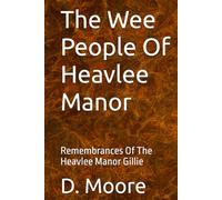 The Wee People Of Heavlee Manor: Remembrances Of The Heavlee Manor Gillie