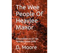 The Wee People Of Heavlee Manor: Remembrances Of The Heavlee Manor Gillie