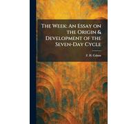 The Week: An Essay on the Origin & Development of the Seven-Day Cycle