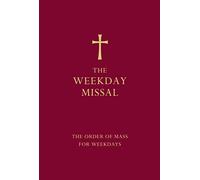 The Weekday Missal Red Edition The New Translation Of The Order Of Mass For Weekdays: The definitive resource on religion and worship including a complete weekday missal
