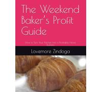 The Weekend Baker’s Profit Guide: How to Turn Your Kitchen Into a Profitable Home Business